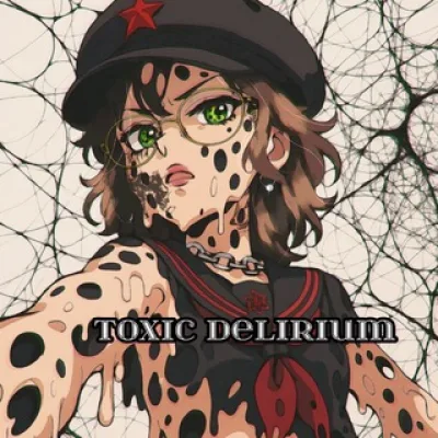 TOXIC DELIRIUM