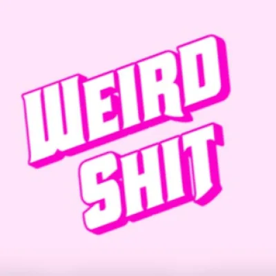 weird shit
